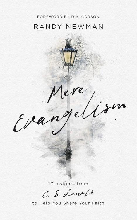 Mere Evangelism : 10 Insights From C.S. Lewis To Help You Share Your Faith