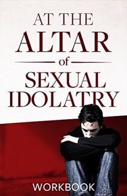 At The Altar Of Sexual Idolatry Workbook New Edition (Workbook)