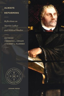Always Reforming : Reflections On Martin Luther And Biblical Studies