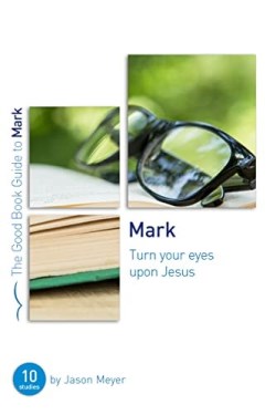 Mark : Turn Your Eyes Upon Jesus - 10 Studies