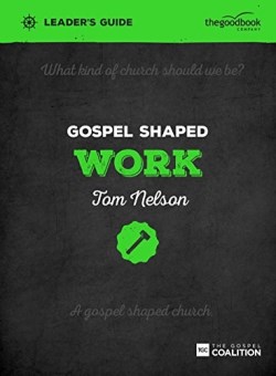 Gospel Shaped Work Leaders Guide (Teacher's Guide)