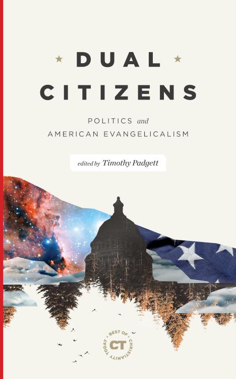 Dual Citizens : Politics And American Evangelicalism