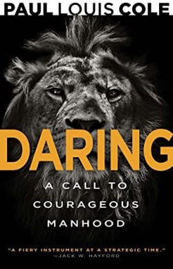 Daring : A Call To Courageous Manhood