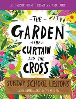 Garden The Curtain And The Cross Sunday School Lessons