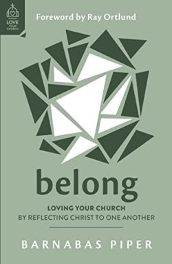 Belong : Loving Your Church By Reflecting Christ To One Another