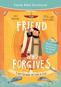 Friend Who Forgives Family Bible Devotional
