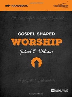 Gospel Shaped Worship Handbook (Student/Study Guide)