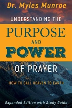 Understanding The Purpose And Power Of Prayer Expanded Edition