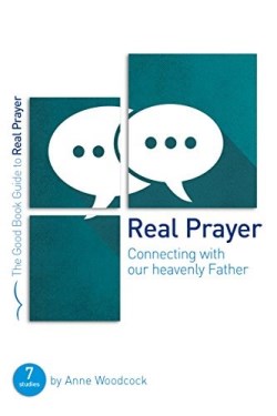 Real Prayer : Connecting With Our Heavenly Father (Student/Study Guide)