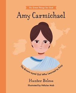 Amy Carmichael : The Brown-Eyed Girl Who Learned To Pray