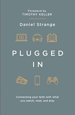 Plugged In : Connecting Your Faith With Everything You Watch, Read, And Pla