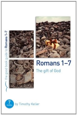 Romans 1-7 : The Gift Of God (Student/Study Guide)