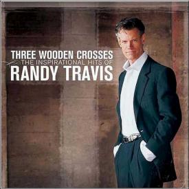 3 Wooden Crosses : The Inspirational Hits Of Randy Travis