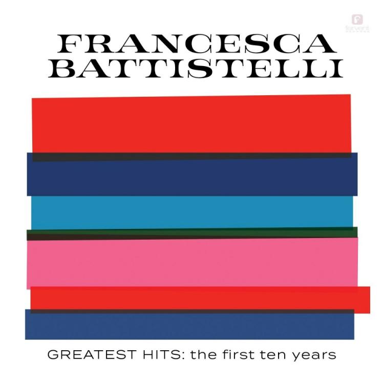 Greatest Hits Francesca Battistelli : The First Ten Years