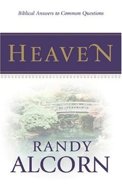 Heaven : Biblical Answers To Common Questions