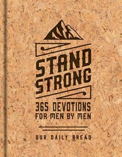 Stand Strong : 365 Devotions For Men By Men