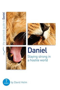 Daniel : Staying Strong In A Hostile World (Student/Study Guide)