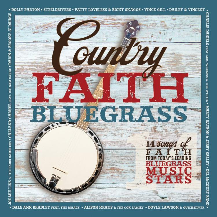 Country Faith Bluegrass : 14 Songs Of Faith From Today's Leading Bluegrass