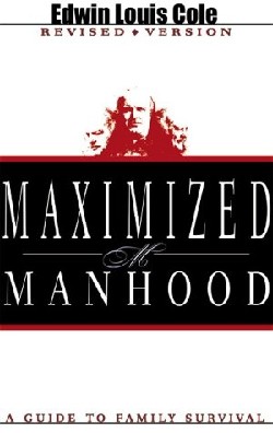 Maximized Manhood : A Guide To Family Survival (Revised)