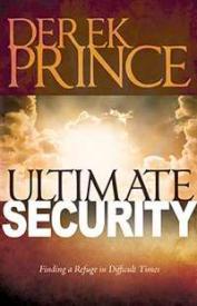 Ultimate Security : Finding A Refuge In Difficult Times