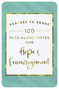 Prayers To Share 100 Pass Along Notes For Hope And Encouragement