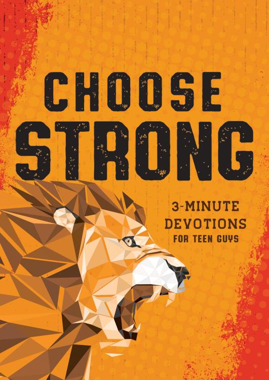 Choose Strong : 3-Minute Devotions For Teen Guys