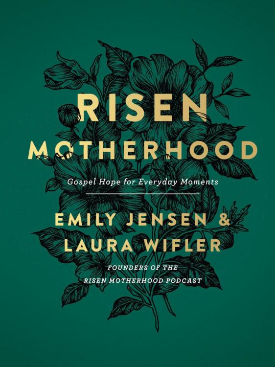 Risen Motherhood : Gospel Hope For Everyday Moments