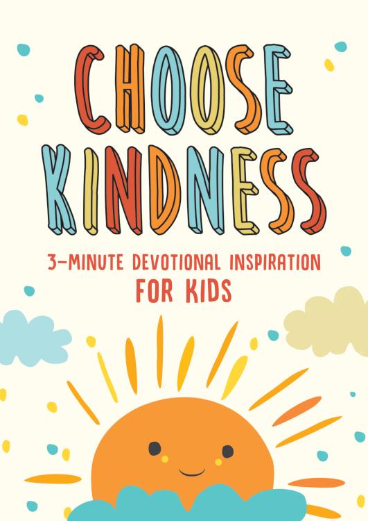 Choose Kindness 3 Minute Devotional Inspiration For Kids