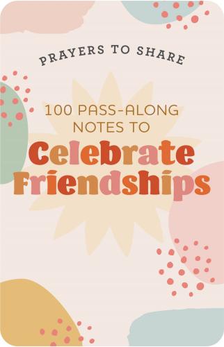 Prayers To Share 100 Pass Along Notes To Celebrate Friendships