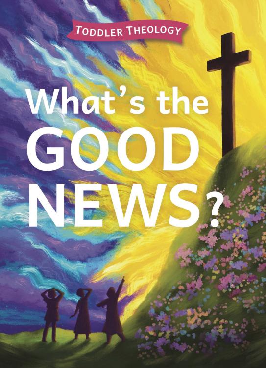 Whats The Good News Toddler Theology