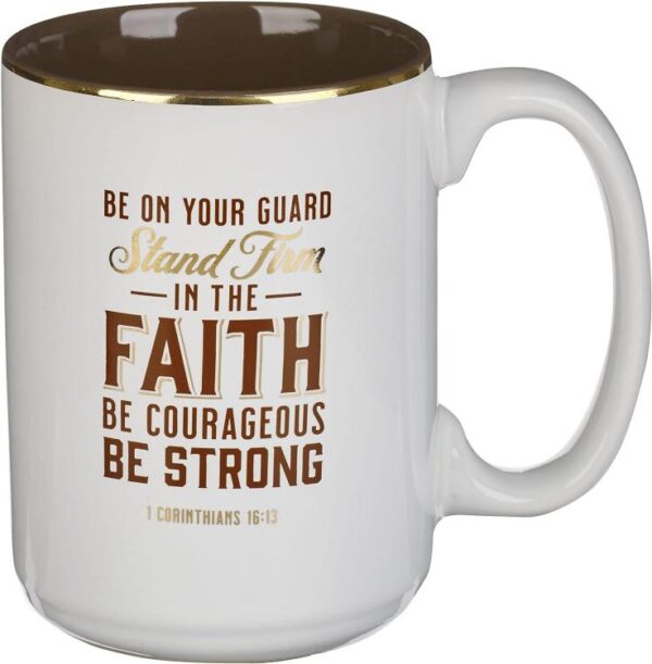 Be On You Guard Stand Firm In The Faith Be Courageous Be Strong