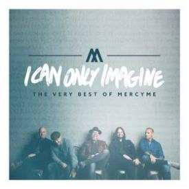 I Can Only Imagine The Very Best Of MercyMe