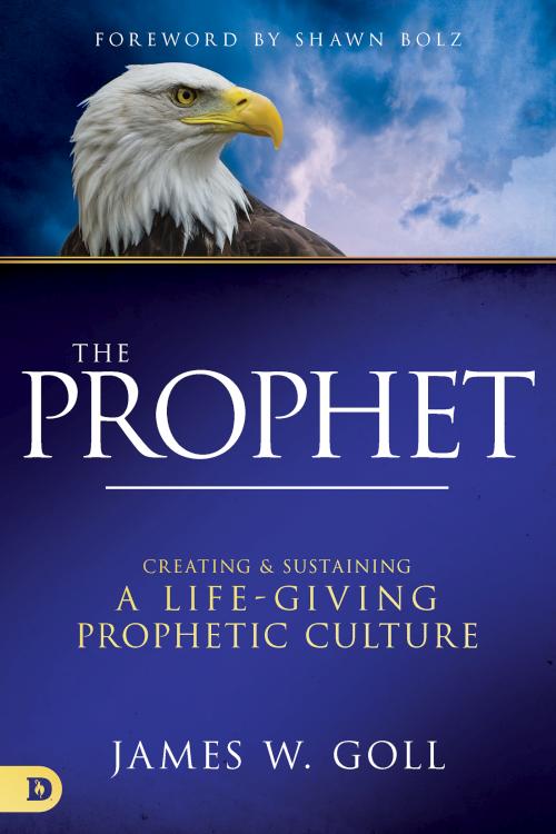 Prophet : Creating And Sustaining A Life-Giving Prophetic Culture