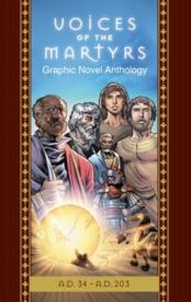 Voices Of The Martyrs Graphic Novel Anthology AD 34-AD 203