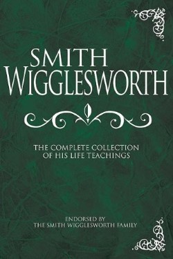 Smith Wigglesworth Complete Collection