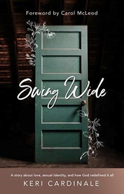 Swing Wide : A Story About Love, Sexual Identity, And How God Redefined It