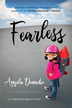 Fearless : Ordinary Women Of The Bible Who Dared To Do Extraordinary Things