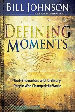 Defining Moments : God Encounters With Ordinary People Who Changed The Worl