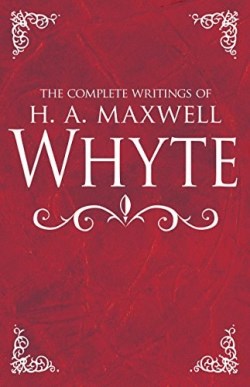 Complete Writings Of H A Maxwell White