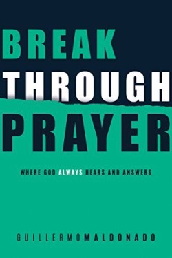 Breakthrough Prayer : Where God Always Hears And Answers