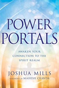 Power Portals : Awaken Your Connection To The Spirit Realm