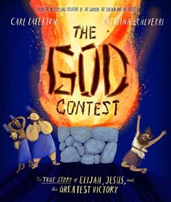 God Contest : The True Stoy Of Elijah, Jesus, And The Greatest Victory