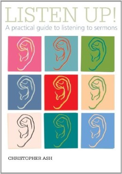 Listen Up : A Practical Guide To Listening To Sermons
